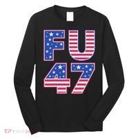 FU 47 Anti Trump Long Sleeve Shirt thumb 0