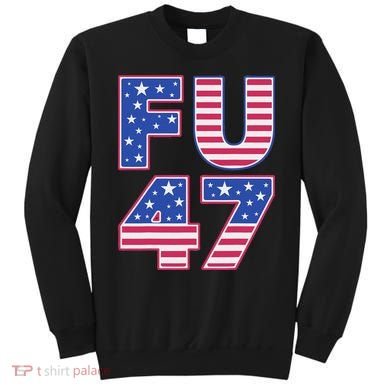 FU 47 Anti Trump Sweatshirt