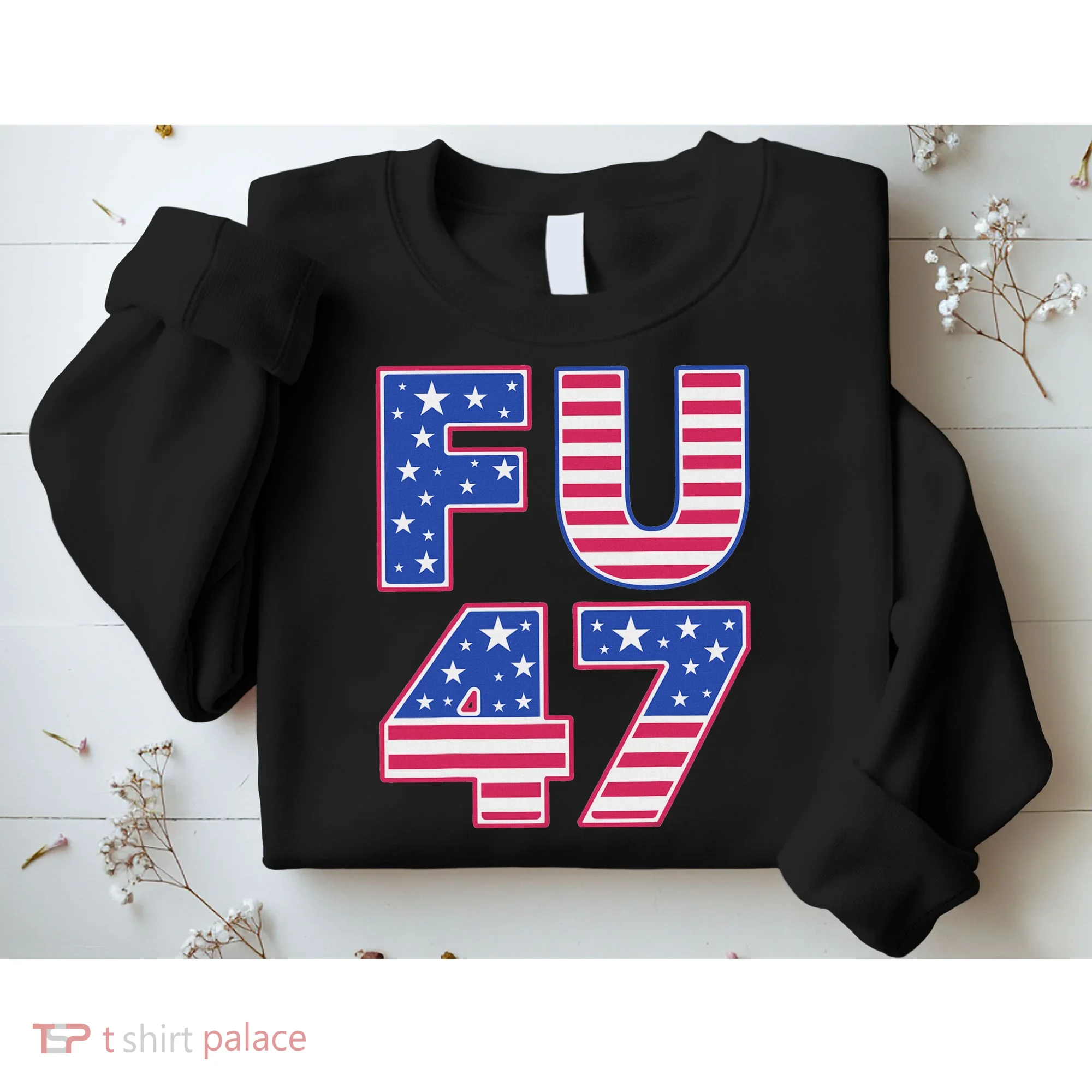 FU 47 Anti Trump Sweatshirt