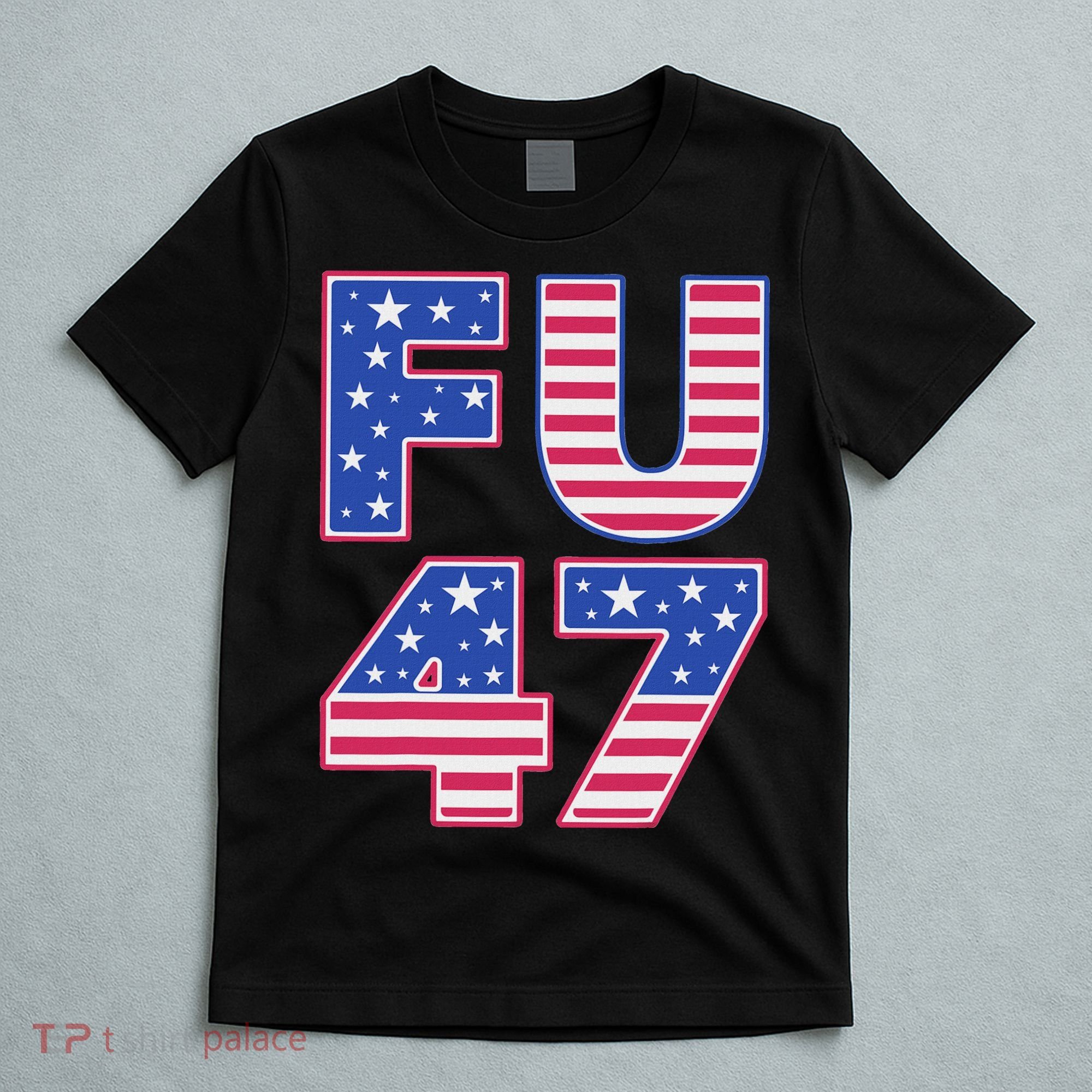 FU 47 Anti Trump T-Shirt