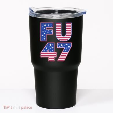 FU 47 Anti Trump Tumbler