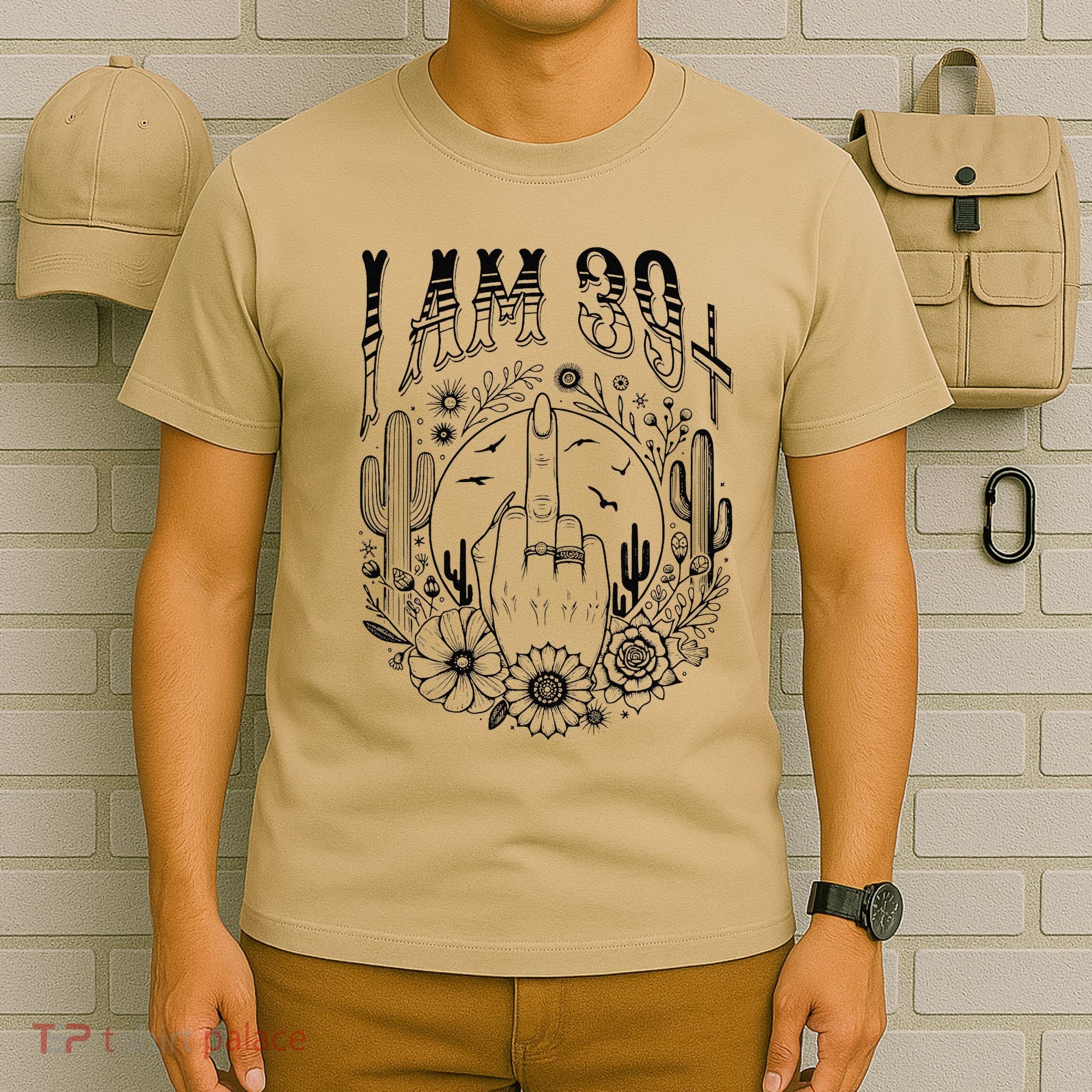 Funny 40th Birthday I Am 39 Plus 1 Middle Finger 39+1 Im 40 T-Shirt