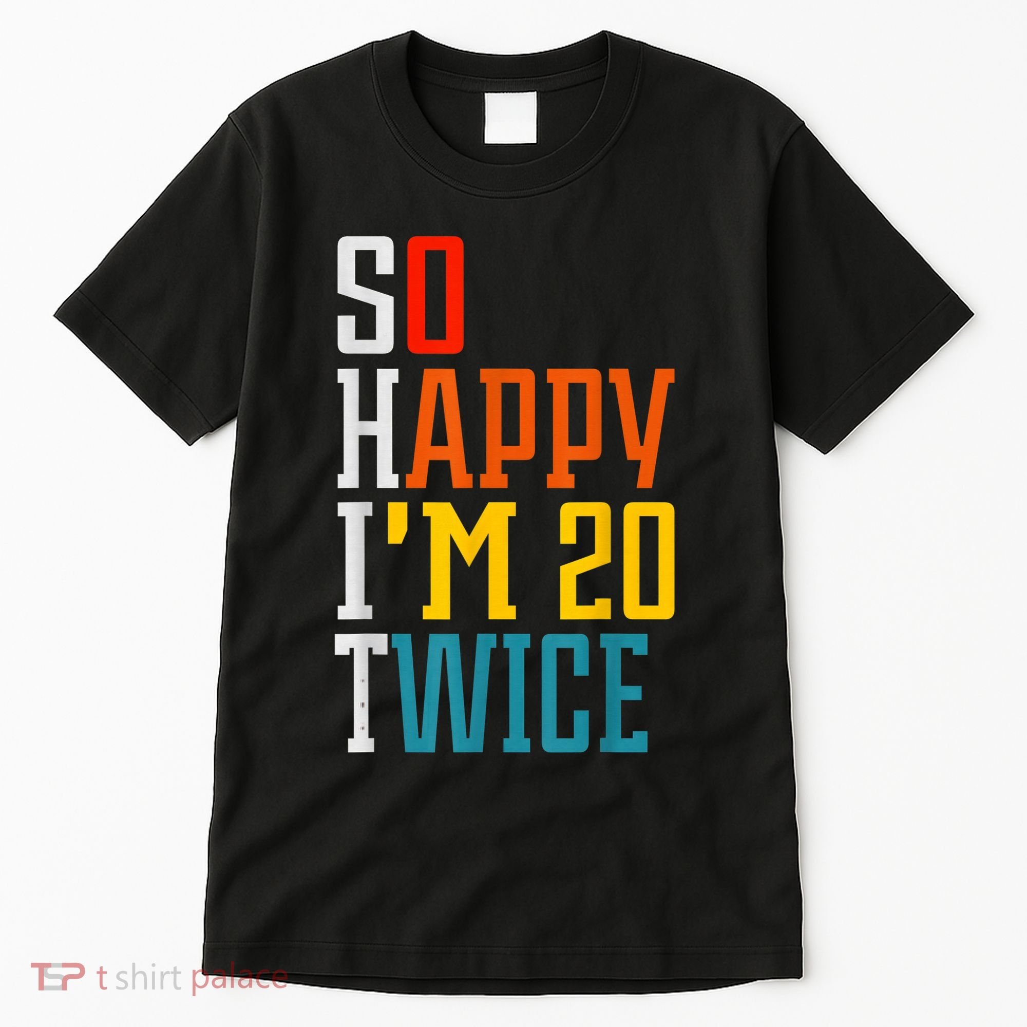 Funny 40th Birthday Tee So Happy I'm 20 Twice Birthday Humor Tall T-Shirt