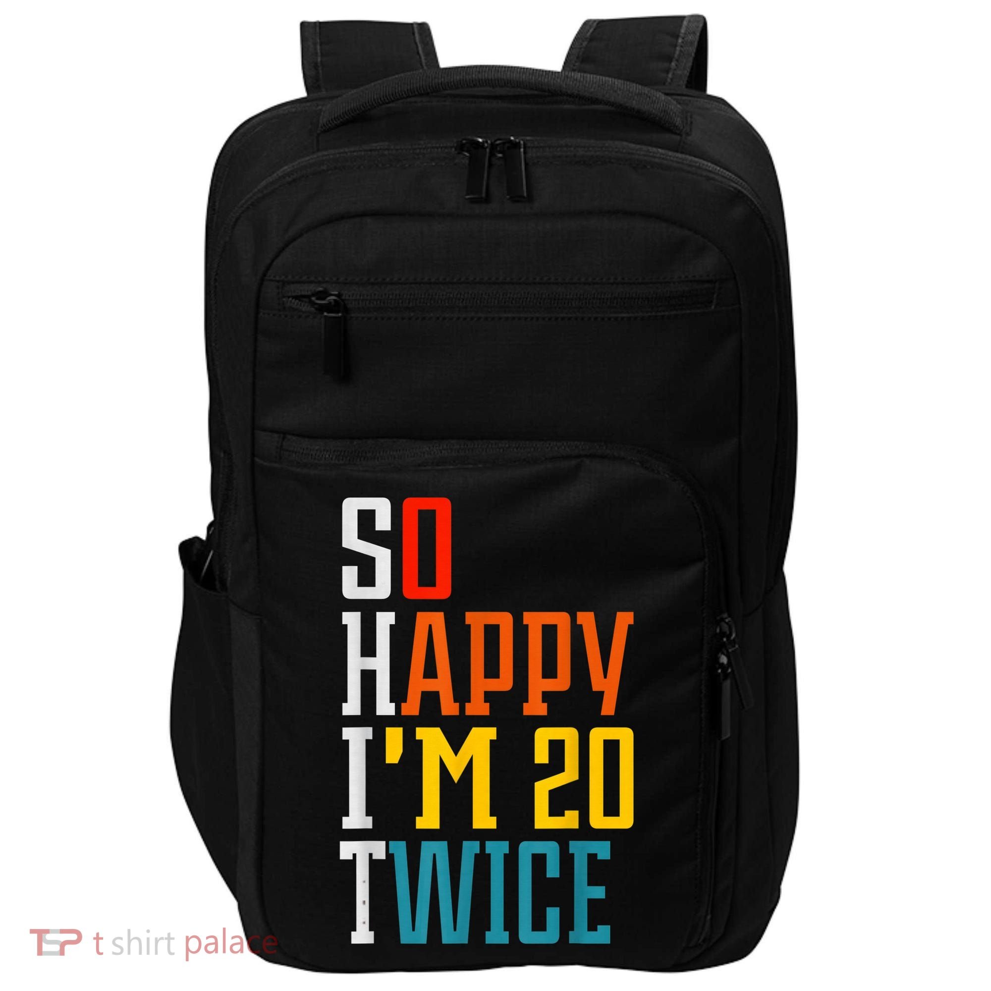 Funny 40th Birthday Tee So Happy I'm 20 Twice Birthday Humor Impact Tech Backpack