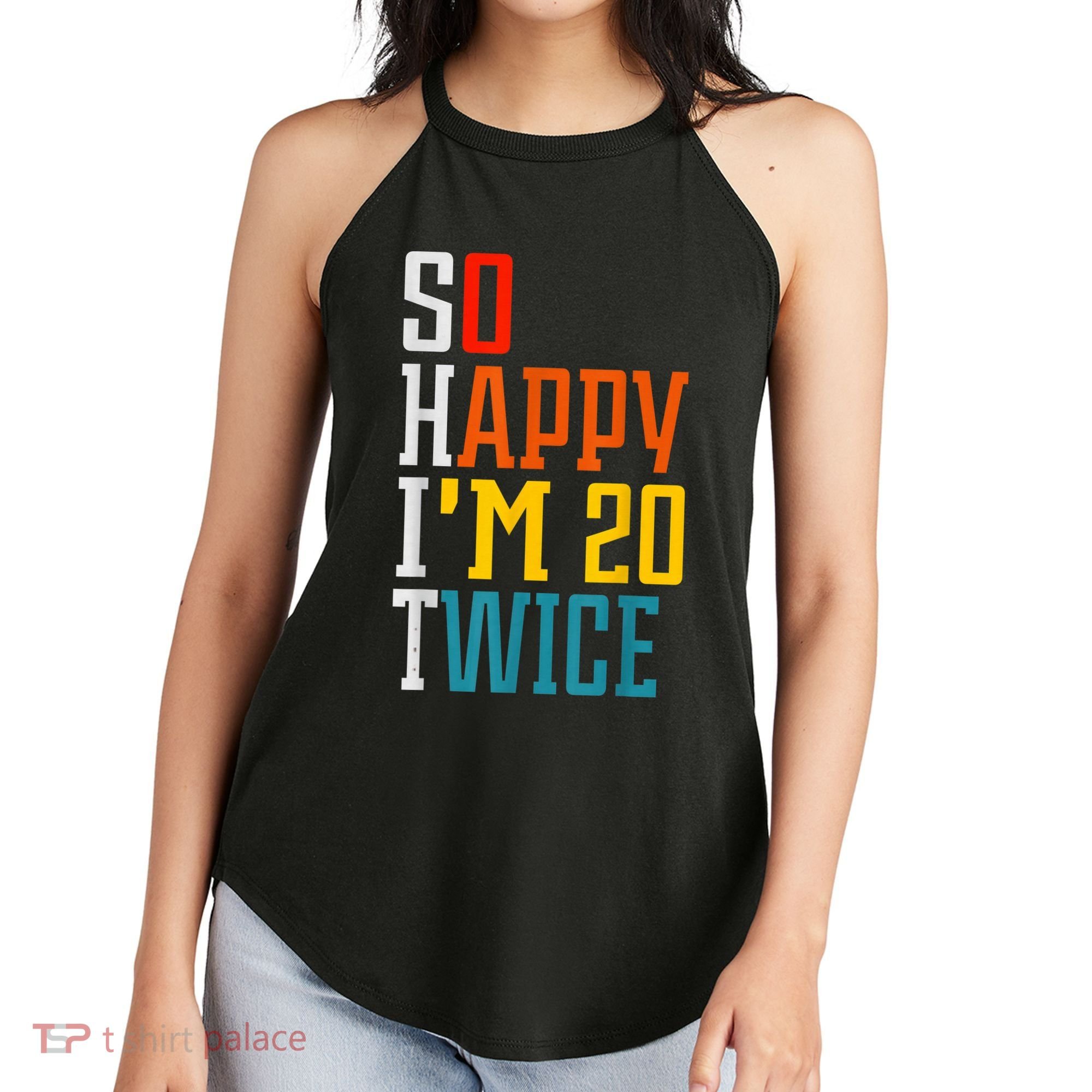 Funny 40th Birthday Tee So Happy I'm 20 Twice Birthday Humor Women's Perfect Tri Rocker Tank