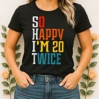 Funny 40th Birthday Tee So Happy I'm 20 Twice Birthday Humor Women's T-Shirt thumb 2