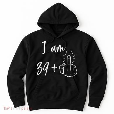 Funny 40th Birthday 39 Plus One Finger Hoodie