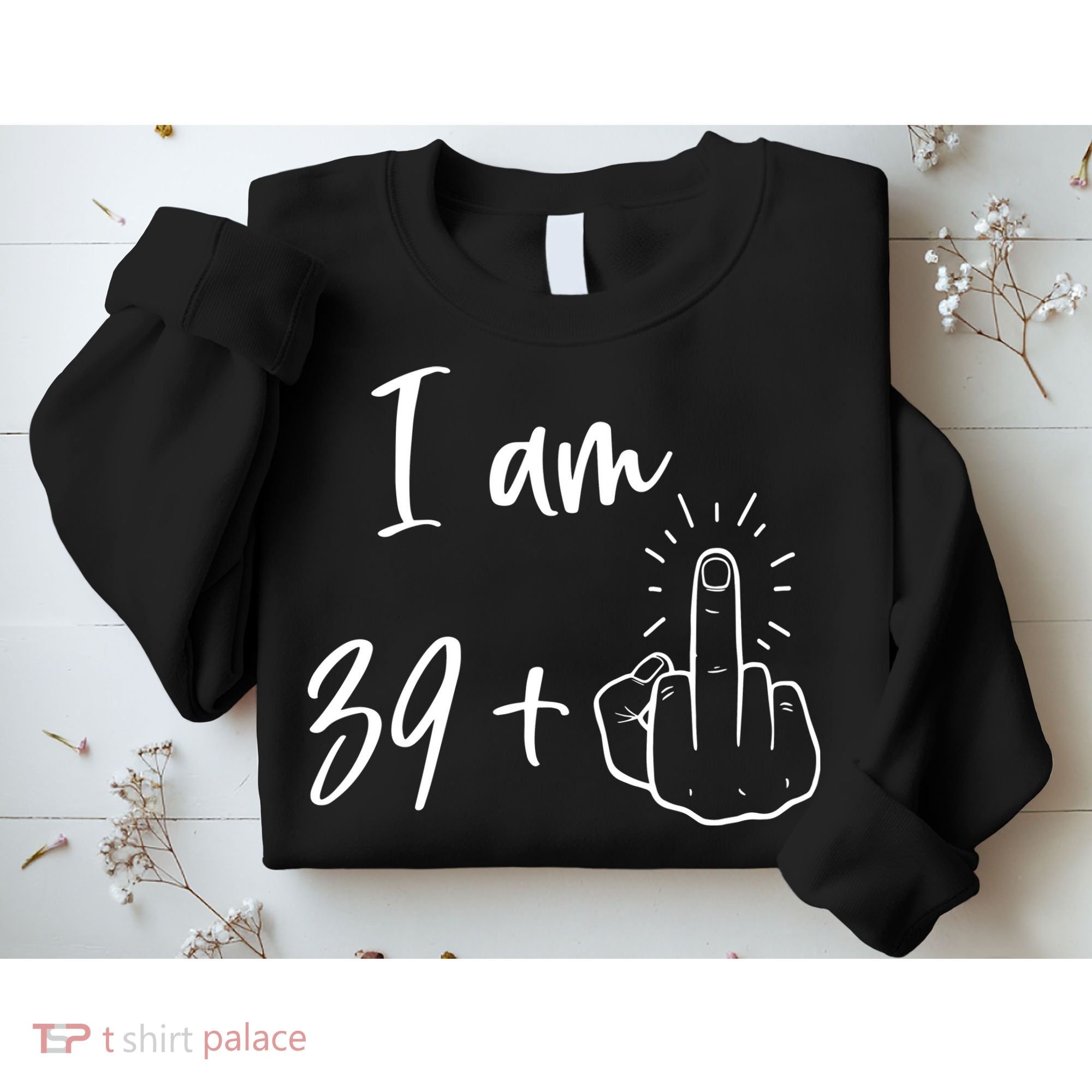 Funny 40th Birthday 39 Plus One Finger Sweatshirt