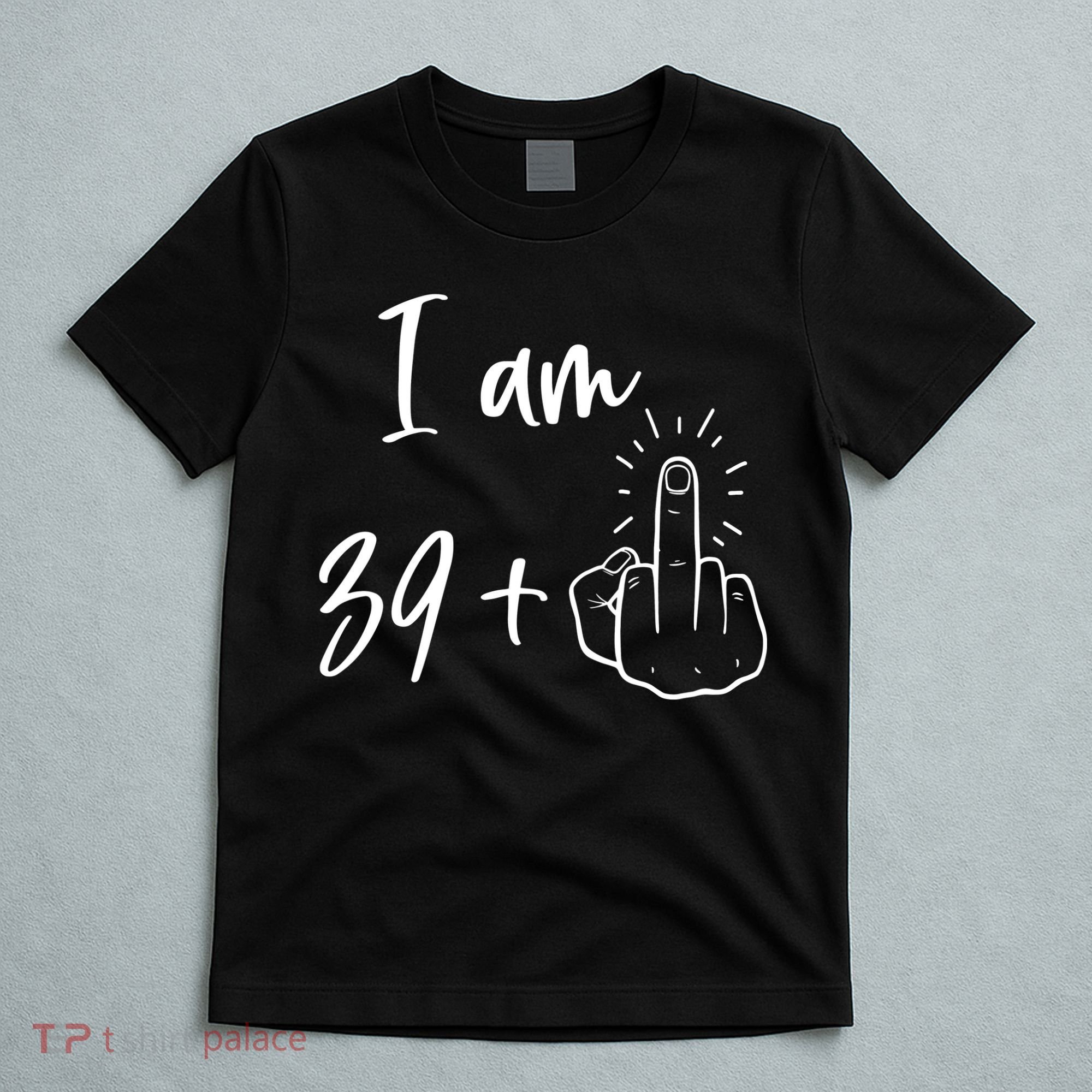 Funny 40th Birthday 39 Plus One Finger T-Shirt