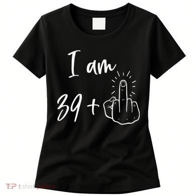 Funny 40th Birthday 39 Plus One Finger Women's T-Shirt