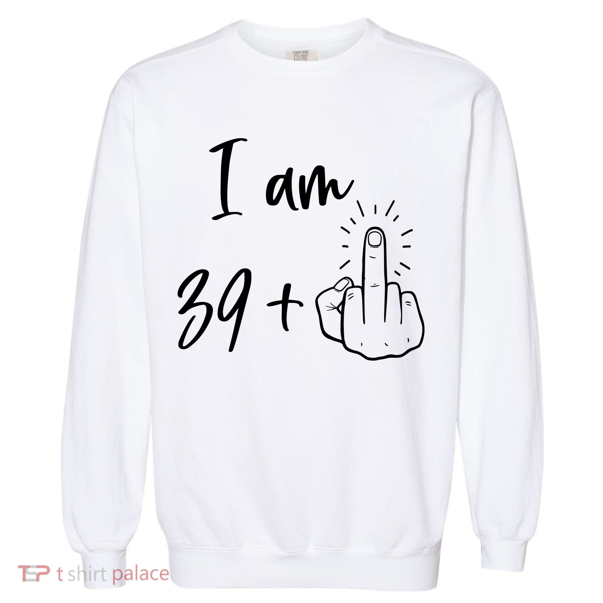 Funny 40th Birthday 39 Plus One Finger Garment-Dyed Sweatshirt