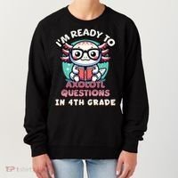 Funny 4th Grade I'm Ready To Axolotl Questions In 4th Grade Women's Sweatshirt thumb 0
