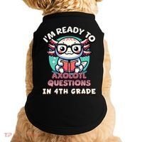 Funny 4th Grade I'm Ready To Axolotl Questions In 4th Grade Doggie Tank thumb 0