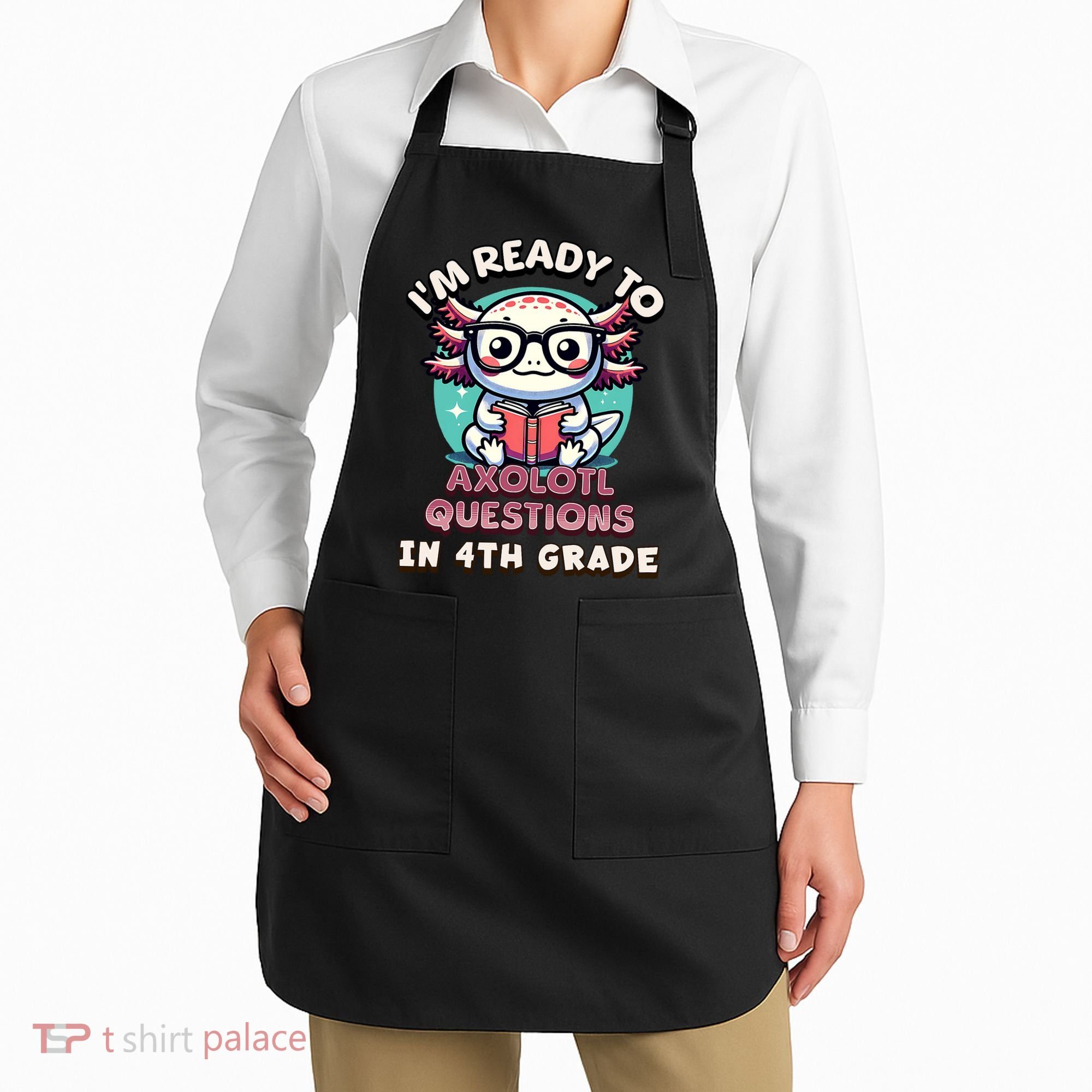 Funny 4th Grade I'm Ready To Axolotl Questions In 4th Grade Apron