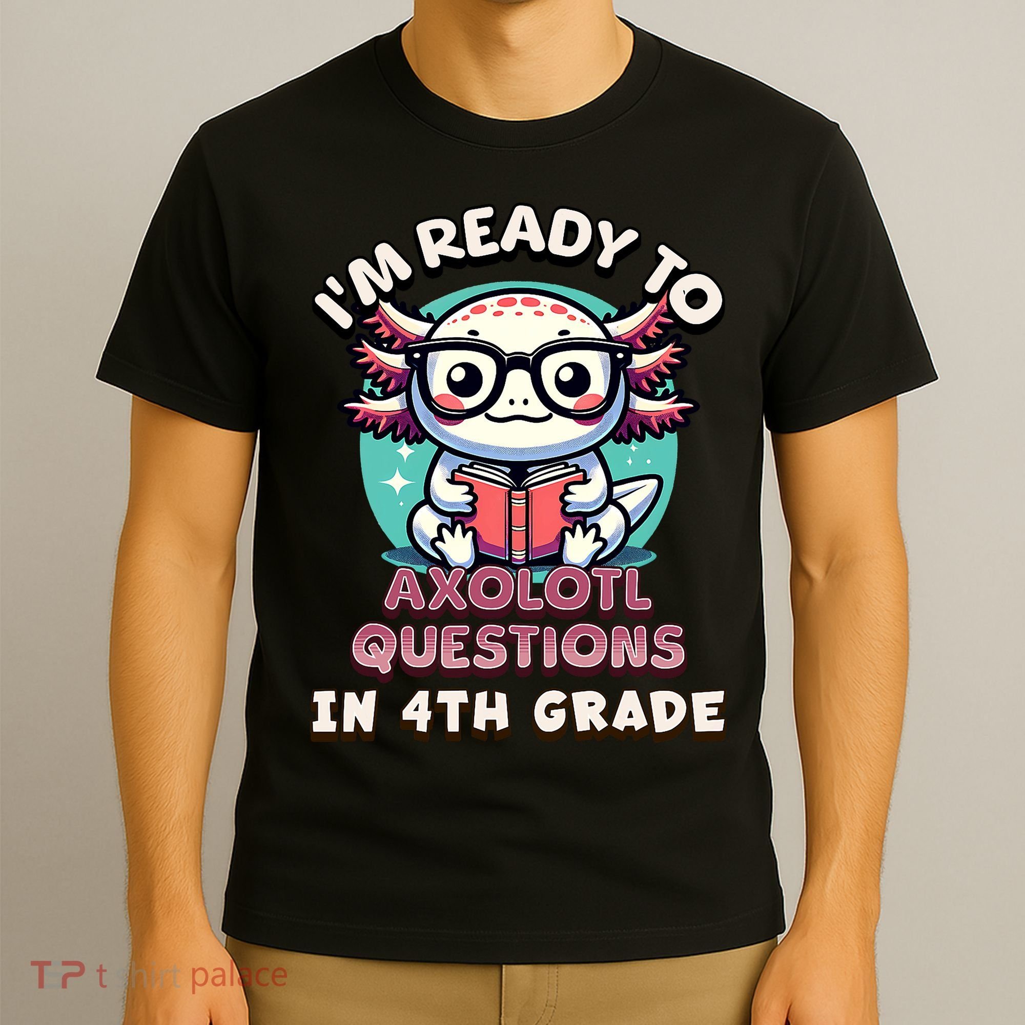 Funny 4th Grade I'm Ready To Axolotl Questions In 4th Grade T-Shirt