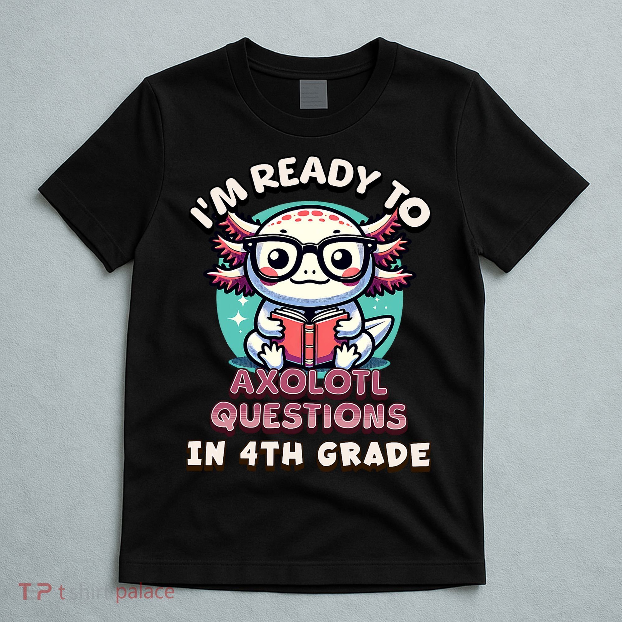 Funny 4th Grade I'm Ready To Axolotl Questions In 4th Grade T-Shirt
