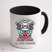Funny 4th Grade I'm Ready To Axolotl Questions In 4th Grade Coffee Mug thumb 1