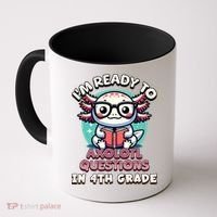 Funny 4th Grade I'm Ready To Axolotl Questions In 4th Grade Coffee Mug thumb 0