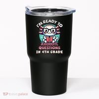Funny 4th Grade I'm Ready To Axolotl Questions In 4th Grade Tumbler thumb 0