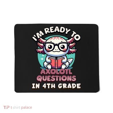 Funny 4th Grade I'm Ready To Axolotl Questions In 4th Grade Mousepad