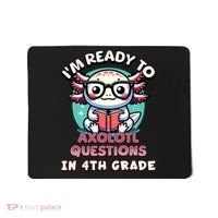 Funny 4th Grade I'm Ready To Axolotl Questions In 4th Grade Mousepad thumb 0