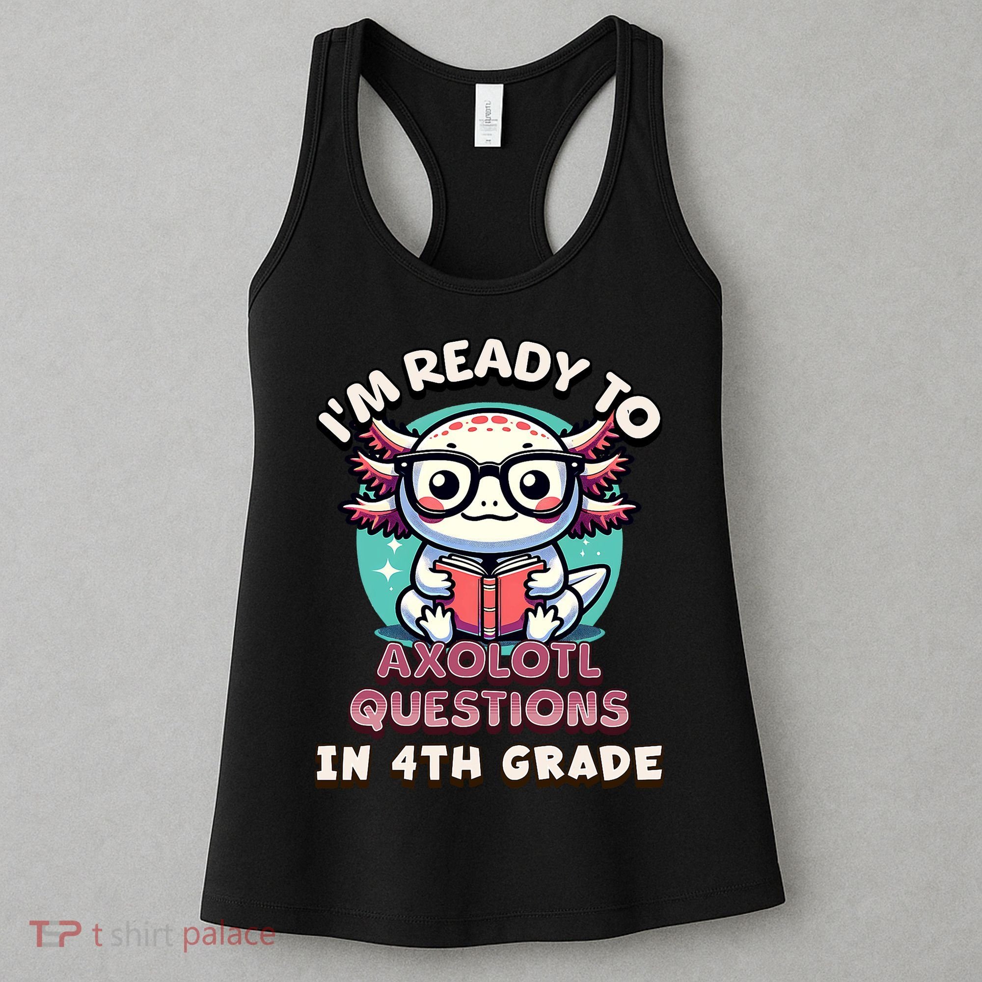 Funny 4th Grade I'm Ready To Axolotl Questions In 4th Grade Women's Tank Top
