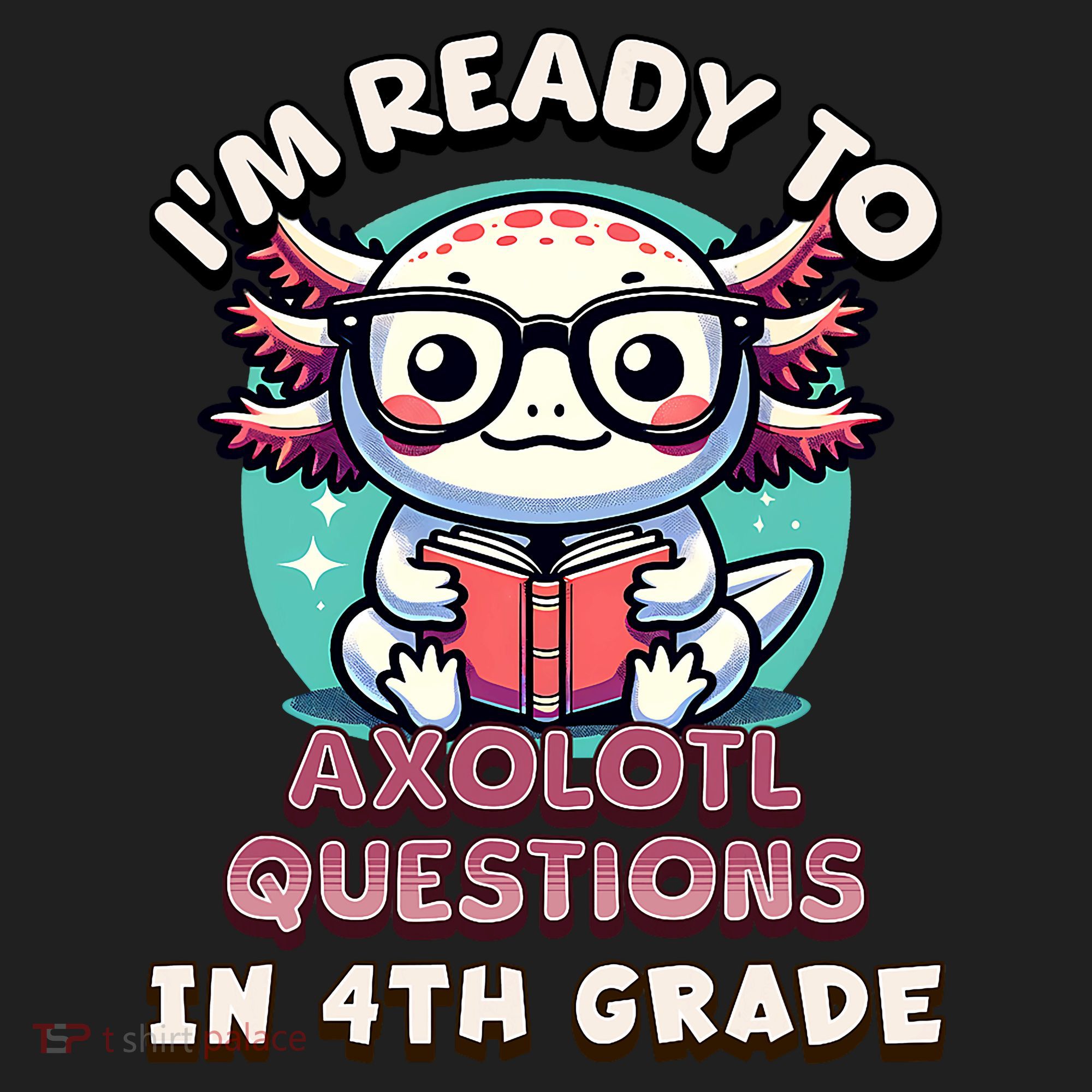 Funny 4th Grade I'm Ready To Axolotl Questions In 4th Grade Hat