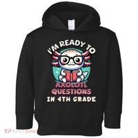 Funny 4th Grade I'm Ready To Axolotl Questions In 4th Grade Toddler Hoodie thumb 0