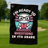 Funny 4th Grade I'm Ready To Axolotl Questions In 4th Grade Golf Towel thumb 1