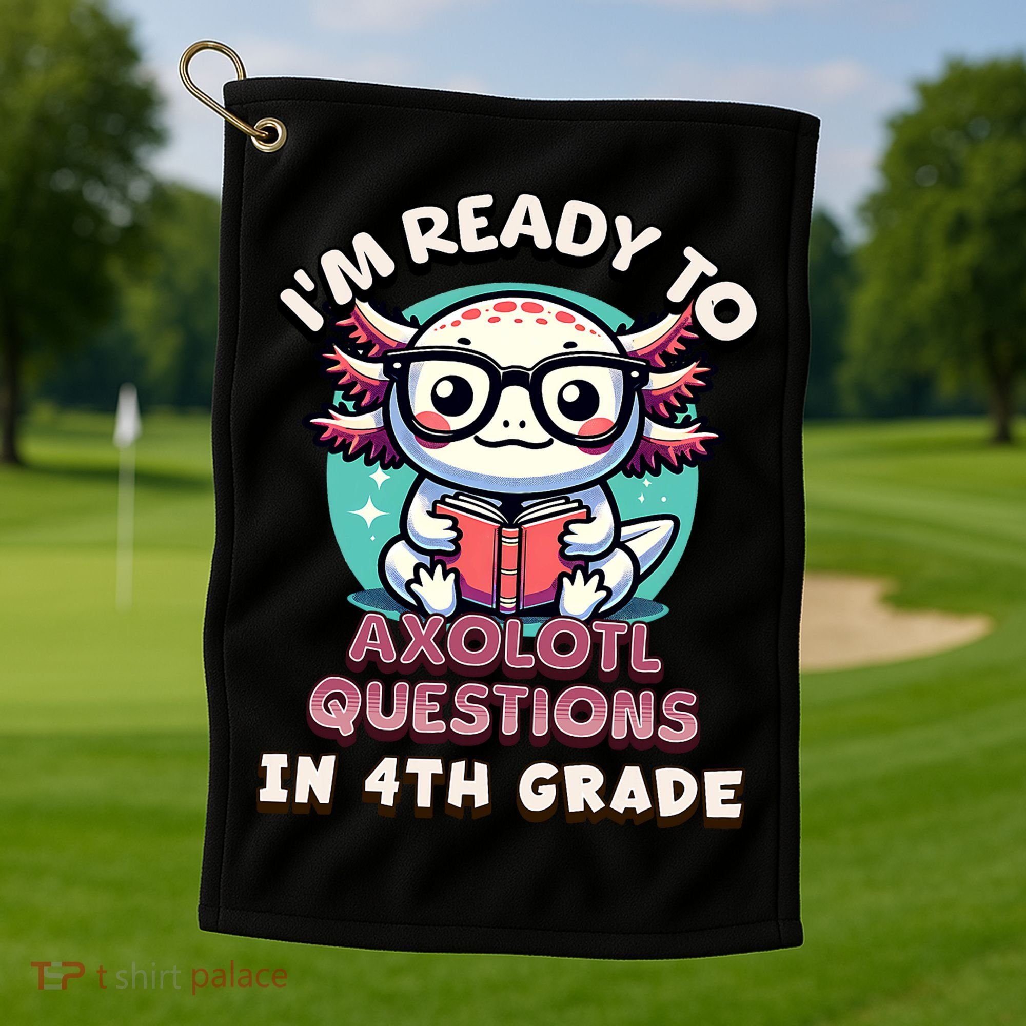 Funny 4th Grade I'm Ready To Axolotl Questions In 4th Grade Golf Towel