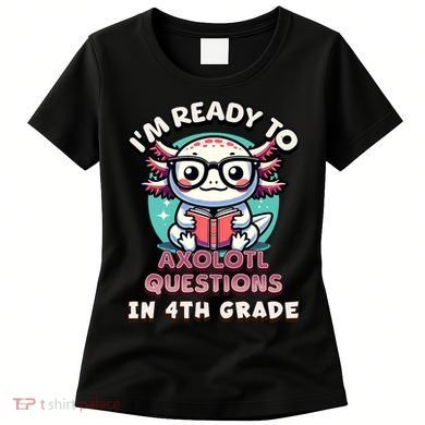 Funny 4th Grade I'm Ready To Axolotl Questions In 4th Grade Women's T-Shirt