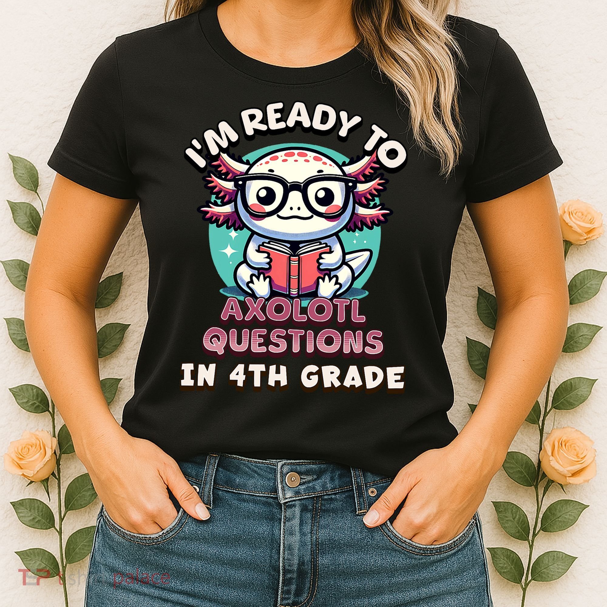 Funny 4th Grade I'm Ready To Axolotl Questions In 4th Grade Women's T-Shirt