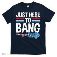 Funny 4th Of July Just Here to Bang Fireworks T-Shirt thumb 0