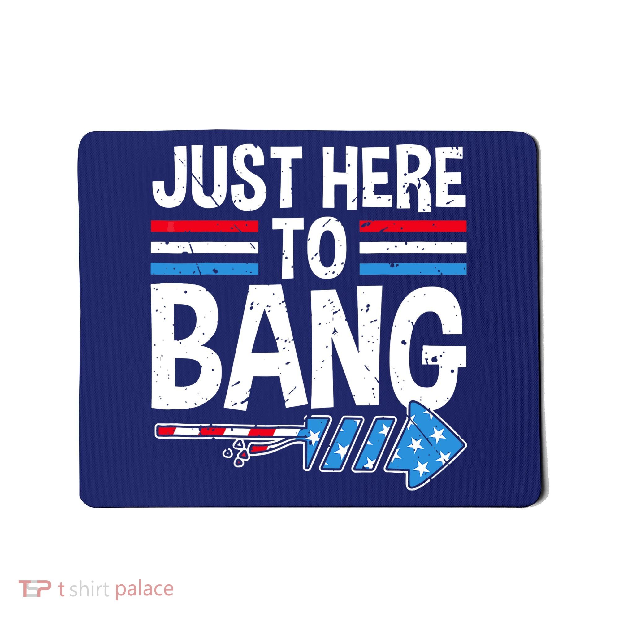 Funny 4th Of July Just Here to Bang Fireworks Mousepad