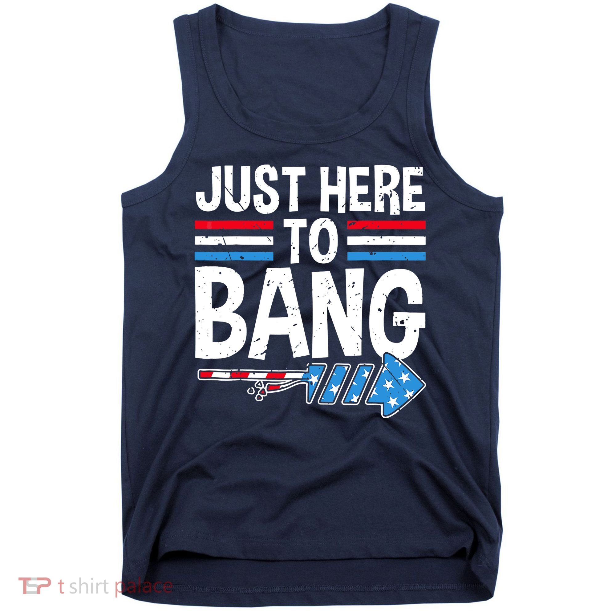 Funny 4th Of July Just Here to Bang Fireworks Tank Top