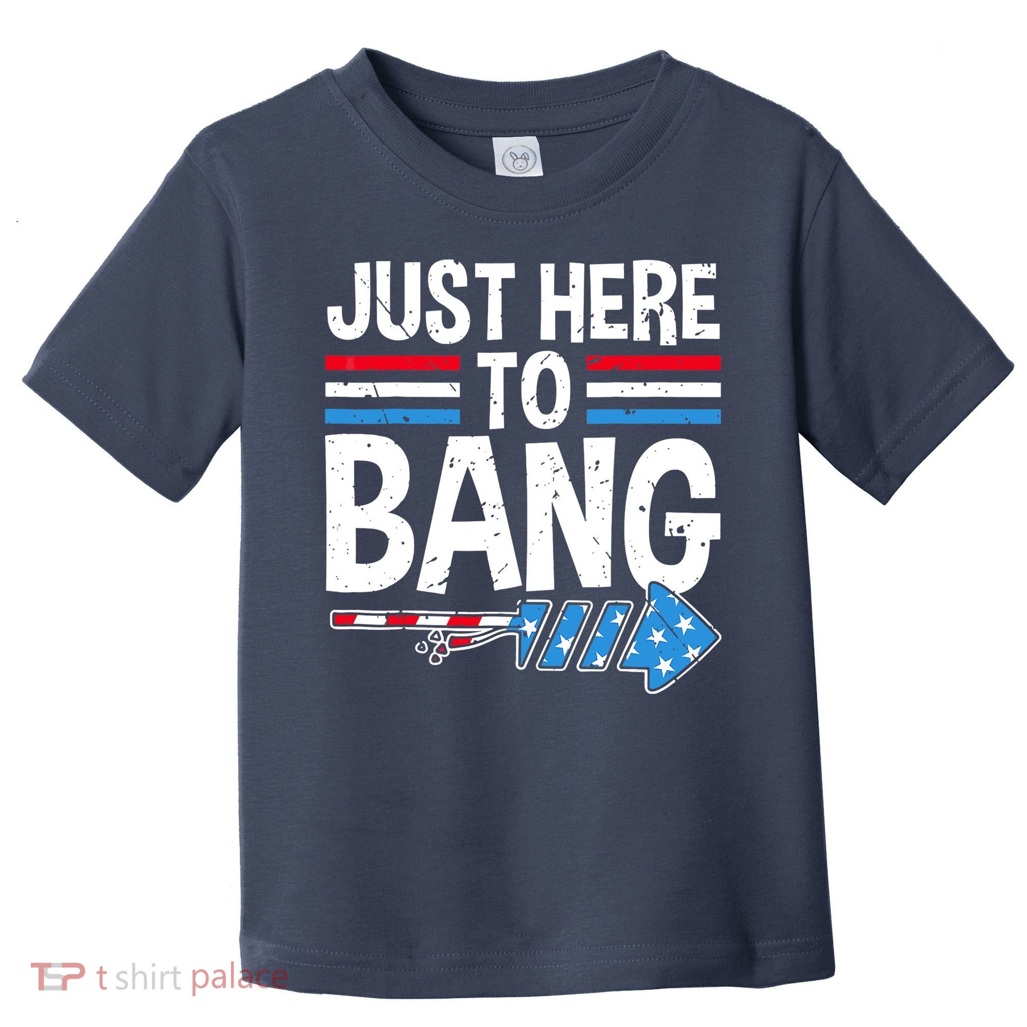 Funny 4th Of July Just Here to Bang Fireworks Toddler T-Shirt