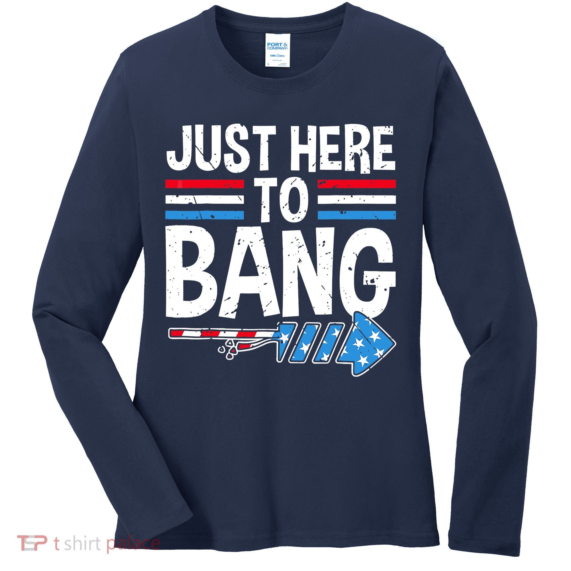 Funny 4th Of July Just Here to Bang Fireworks Women's Long Sleeve Shirt