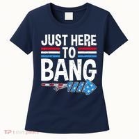 Funny 4th Of July Just Here to Bang Fireworks Women's T-Shirt thumb 0