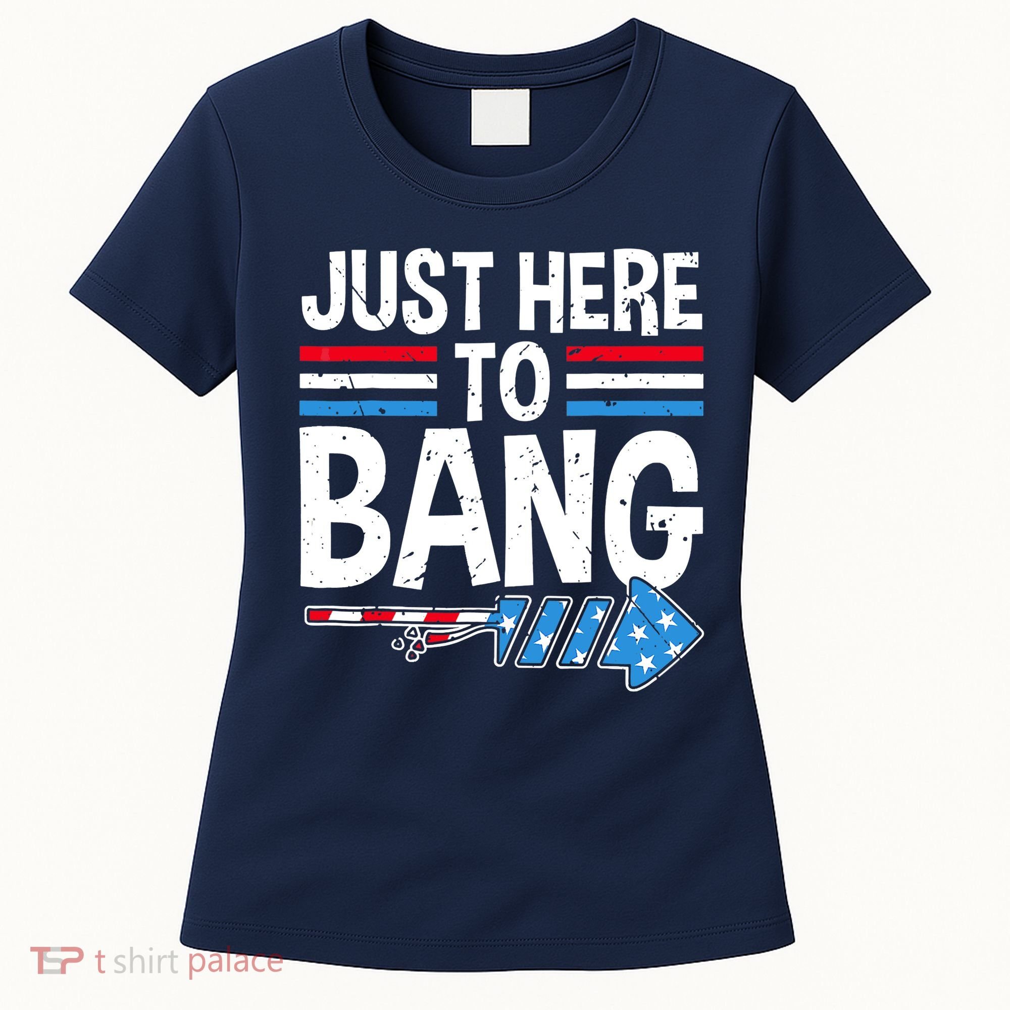 Funny 4th Of July Just Here to Bang Fireworks Women's T-Shirt