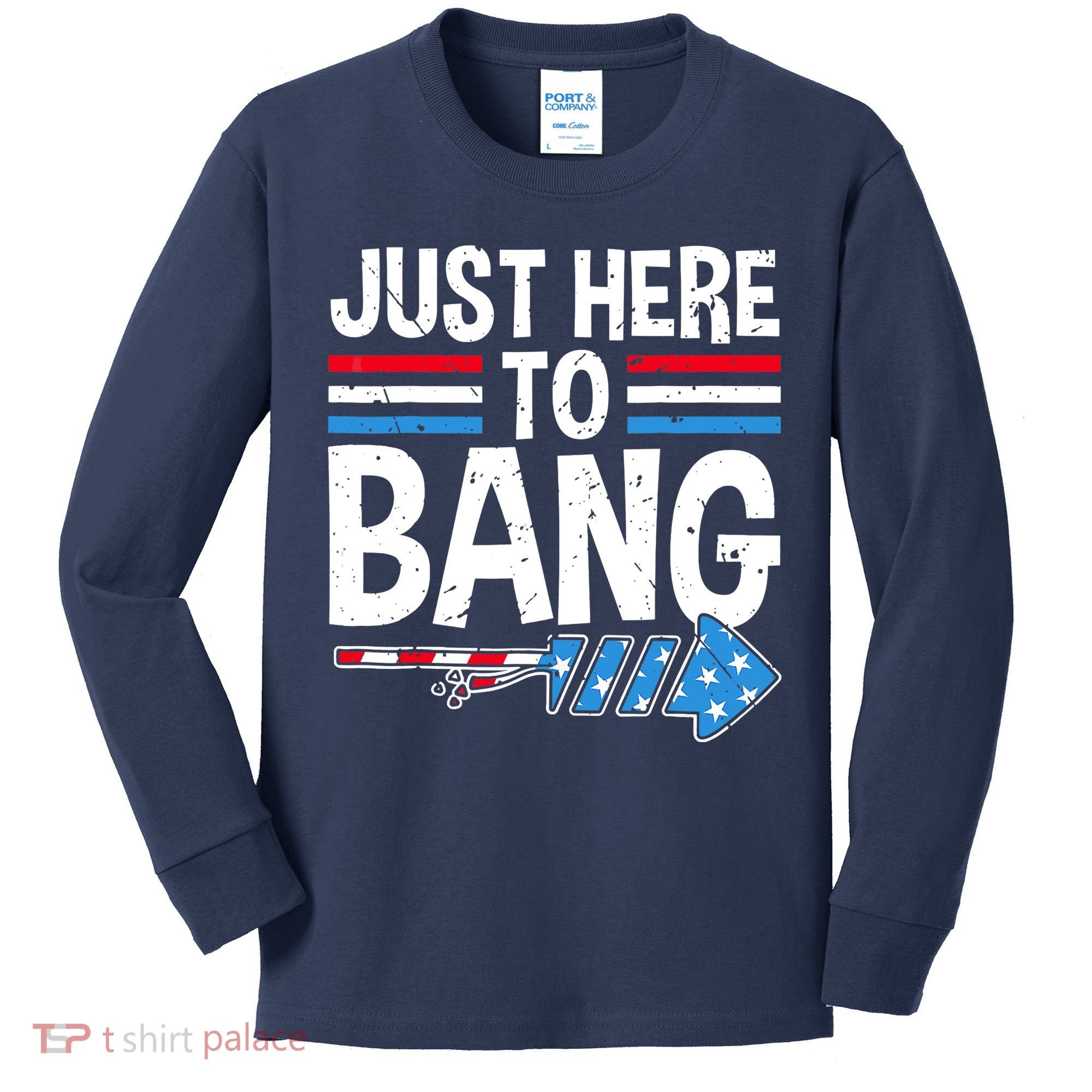 Funny 4th Of July Just Here to Bang Fireworks Kids Long Sleeve Shirt