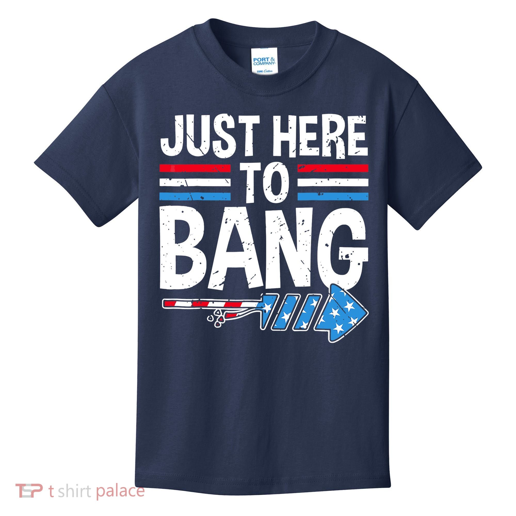 Funny 4th Of July Just Here to Bang Fireworks Kids T-Shirt