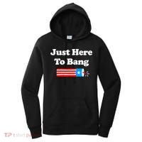 Funny 4th Of July Just Here To Bang Fireworks Fourth Of July. Women's Hoodie thumb 0