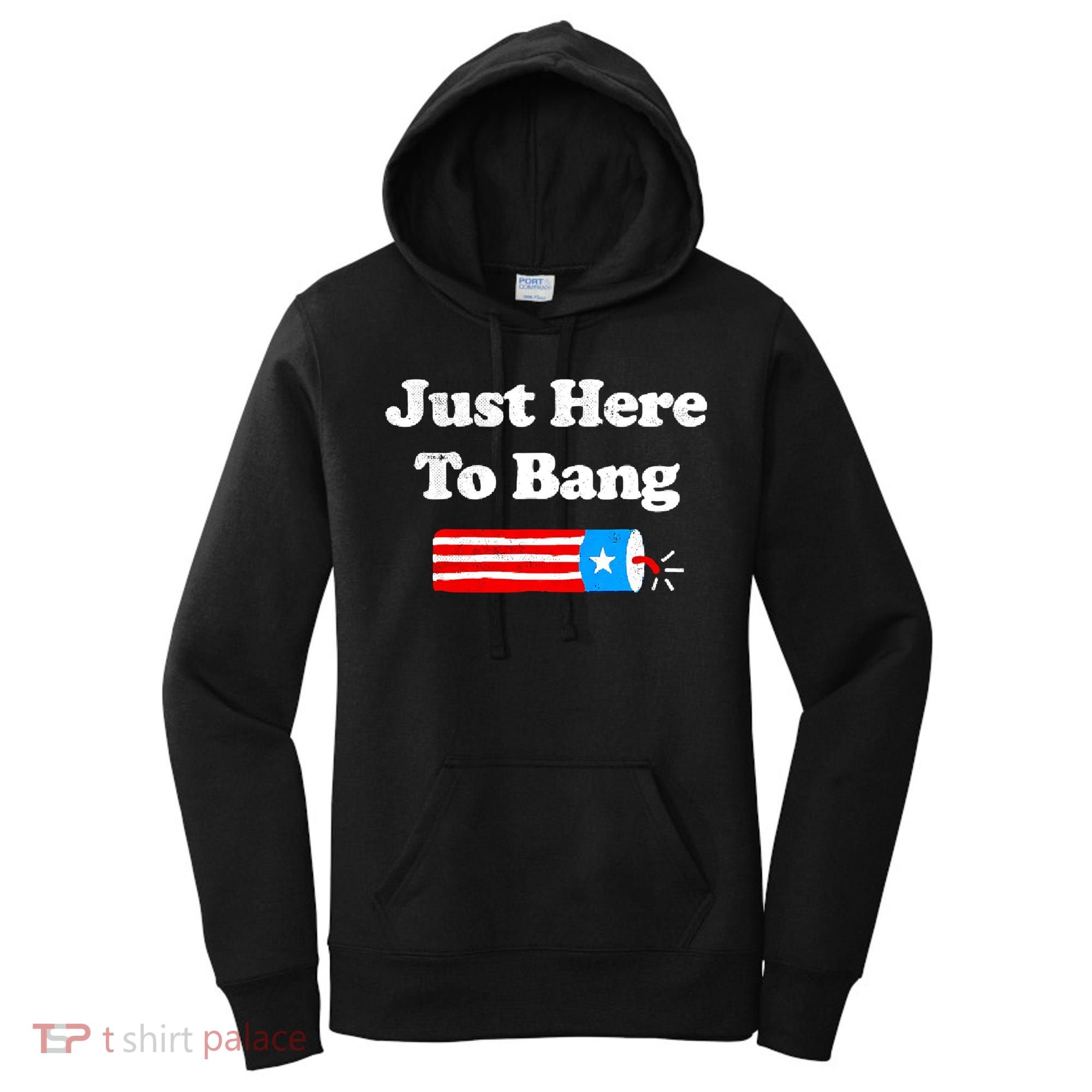 Funny 4th Of July Just Here To Bang Fireworks Fourth Of July. Women's Hoodie