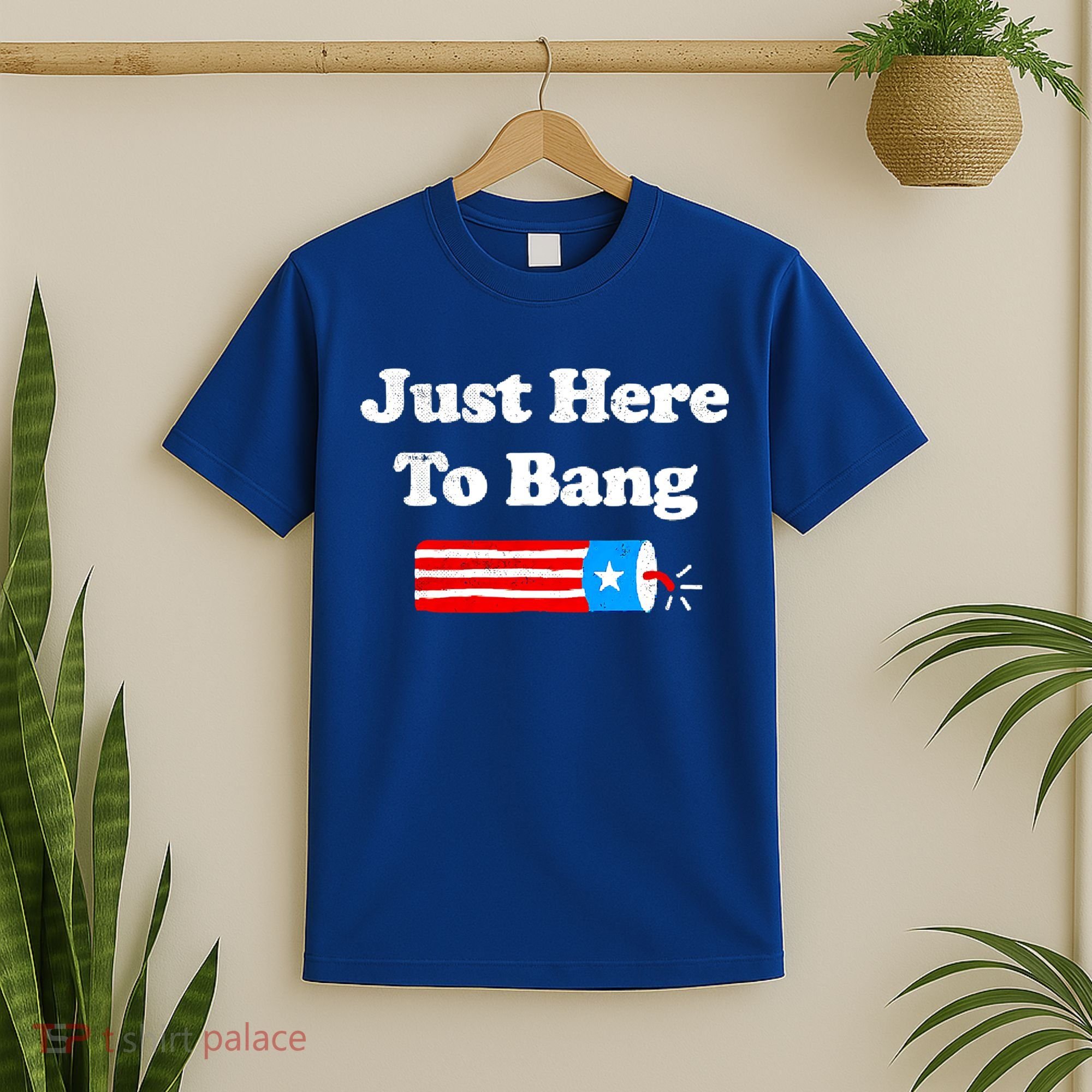 Funny 4th Of July Just Here To Bang Fireworks Fourth Of July. T-Shirt