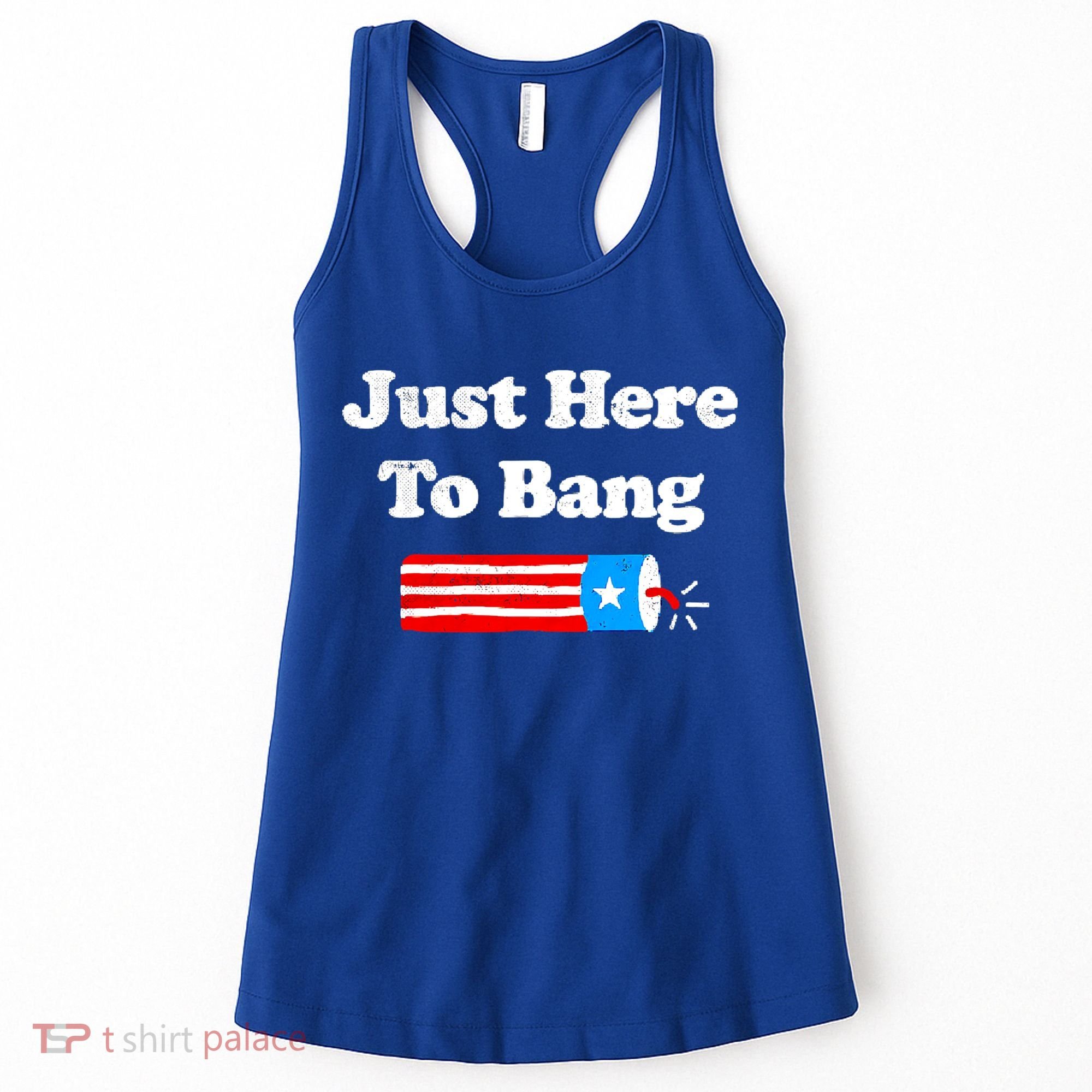 Funny 4th Of July Just Here To Bang Fireworks Fourth Of July. Women's Tank Top