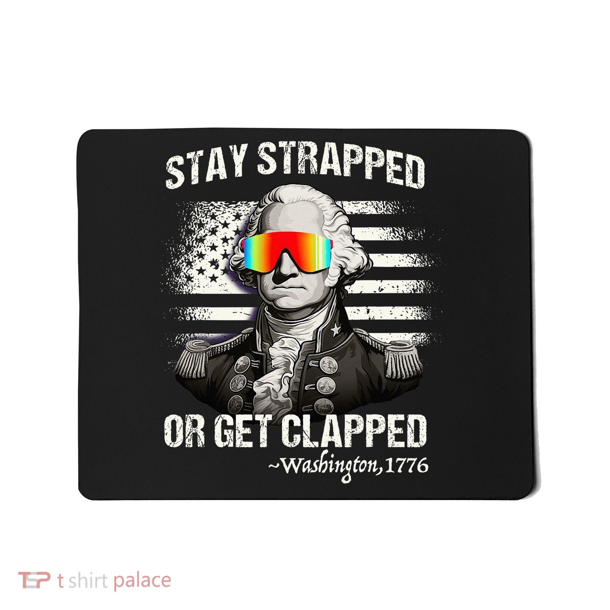 Funny 4th of July Stay Strapped Get Clapped Washington Mousepad