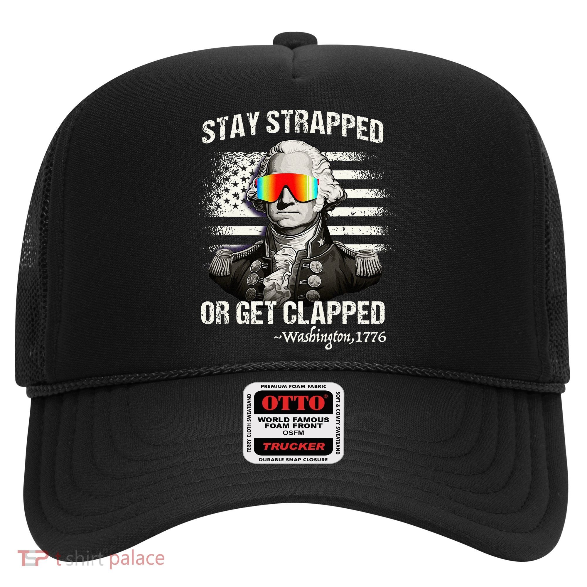 Funny 4th of July Stay Strapped Get Clapped Washington Hat