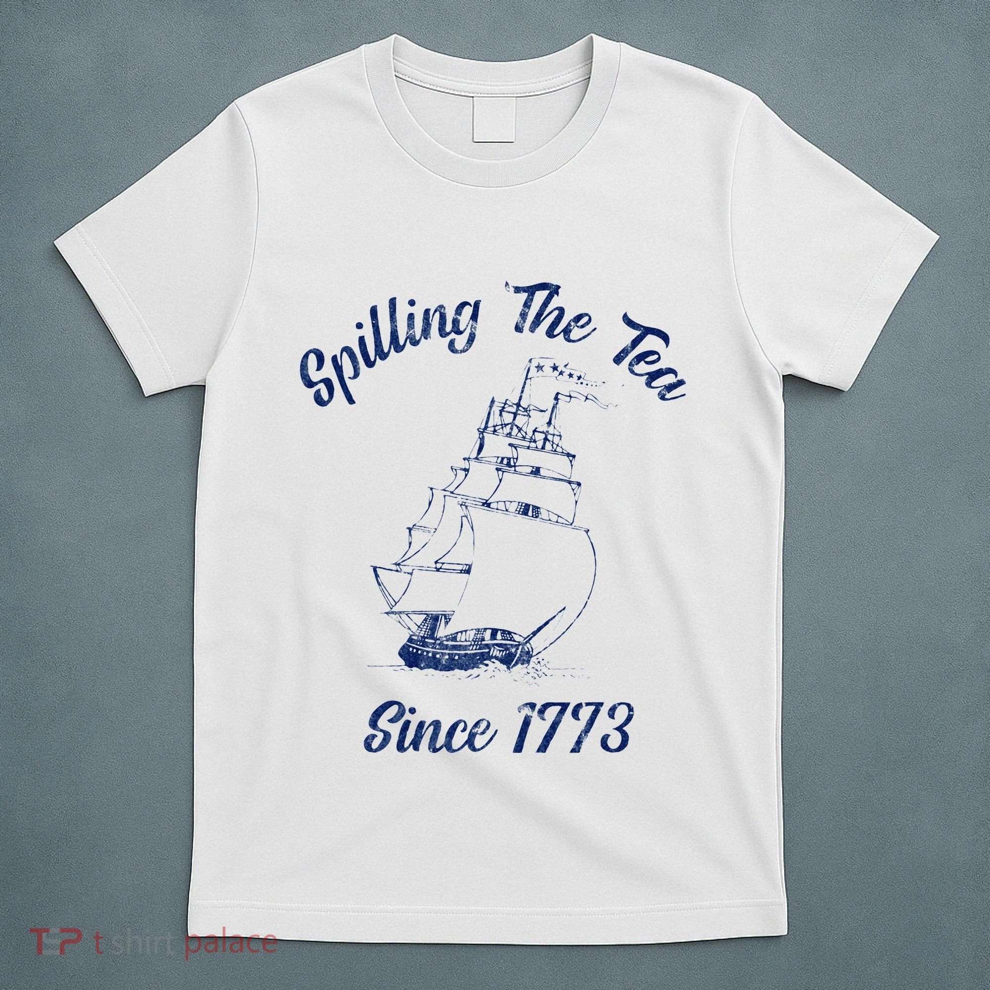 Fun 4th Of July Spilling The Tea Since 1773 History Teacher T-Shirt