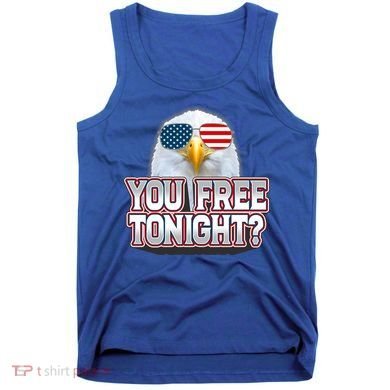 Fourth 4th Of July Bald Eagle You Free Tonight Funny Gift Tank Top