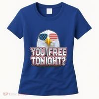 Fourth 4th Of July Bald Eagle You Free Tonight Funny Gift Women's T-Shirt thumb 0